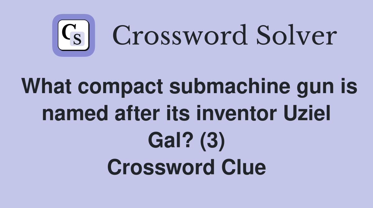 What compact submachine gun is named after its inventor Uziel Gal? (3